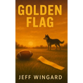 Golden Flag: A small-town flag football season. A big-time personal victory.
