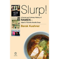 Slurp! A Social and Culinary History of Ramen - Japan's Favorite Noodle Soup