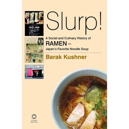 Slurp! A Social and Culinary History of Ramen - Japan's Favorite Noodle Soup