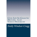Civil Life in Galactic History: God Versus Hierarchy: The Dialectic Between Choice and Bureaucracy