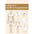 A Beginner's Guide to Acupuncture: Treating Common Ailments Through Traditional Chinese Medicine