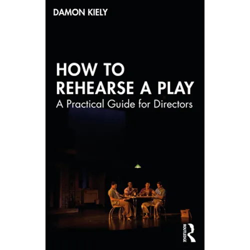 How to Rehearse a Play: A Practical Guide for Directors