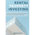 Rental Property Investing: Learn to Create Wealth with Intelligent Buy and Hold Real Estate Investing