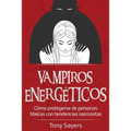 Vampiros Energéticos: Cómo Protegerse de Personas Tóxicas Con Tendencias Narcisistas