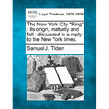 The New York City "Ring": Its Origin, Maturity and Fall: Discussed in a Reply to the New York Times.