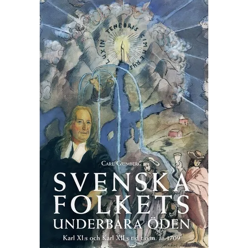 Svenska folkets underbara öden: Karl XI: s och Karl XII: s tid t.o.m. år 1709 (Band IV)