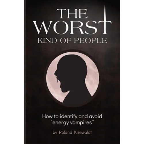 The Worst Kind of People: How to identify and avoid "energy vampires"