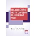 Aids To Reflection And The Confessions Of An Inquiring Spirit: To Which Are Added His Essays On Faith, Etc. With Dr. James Marsh's Preliminary Essay