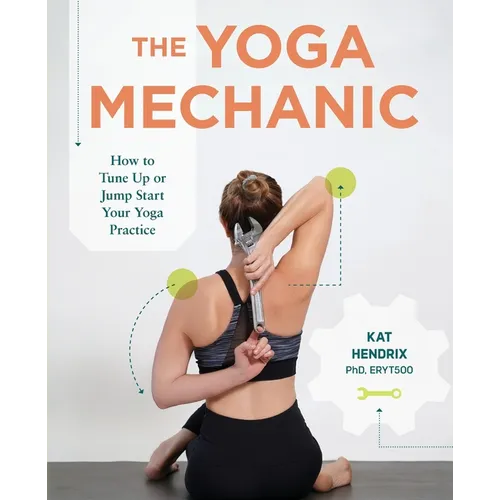 The Yoga Mechanic: How to Tune Up or Jump Start Your Yoga Practice