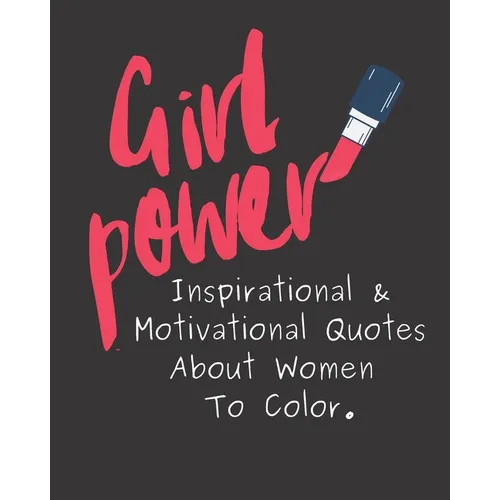Girl Power: Inspirational & Motivational Quotes About Women To Color.