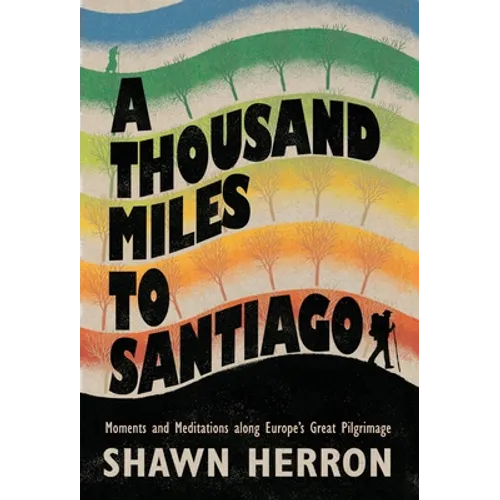 A Thousand Miles to Santiago: Moments and Mediations along Europe's Great Pilgrimage