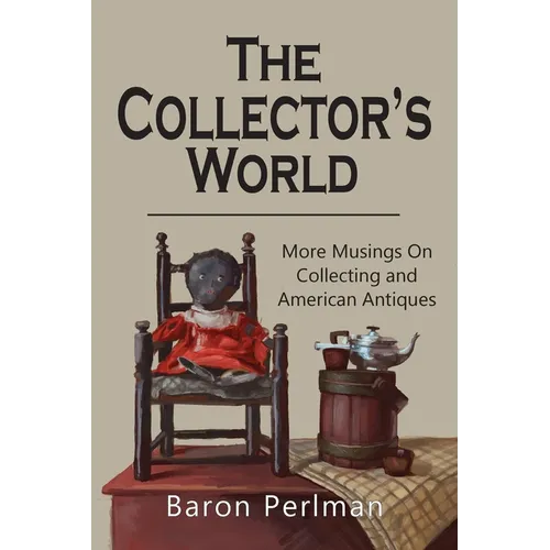 The Collector's World: More Musings on Collecting and American Antiiques