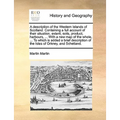 A Description of the Western Islands of Scotland. Containing a Full Account of Their Situation, Extent, Soils, Product, Harbours, ... with a New Map o