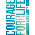 Courage for Life: Discover a Life Full of Confidence, Hope, and Opportunity!