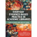 Everyday Evidence-Based Practice in Academic Libraries: Case Studies and Reflections