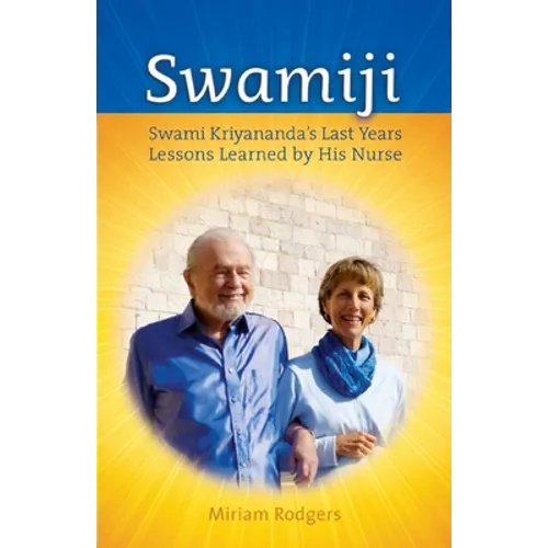 Swamiji: Swami Kriyananda's Last Years, Lessons Learned from His Nurse