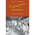 Cornering the Market: Independent Grocers and Innovation in American Small Business