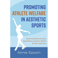 Promoting Athlete Welfare in Aesthetic Sports: Recommendations for Sport Organizations, Coaches, Athletes & Their Loved Ones