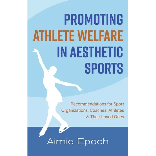 Promoting Athlete Welfare in Aesthetic Sports: Recommendations for Sport Organizations, Coaches, Athletes & Their Loved Ones