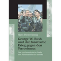 George W. Bush und der fanatische Krieg gegen den Terrorismus