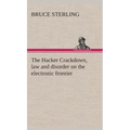 The Hacker Crackdown, law and disorder on the electronic frontier