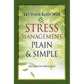 Let Your Body Win - Stress Management Plain & Simple