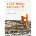 Northern Emporium: Vol. 1 the Making of Viking-Age Ribe
