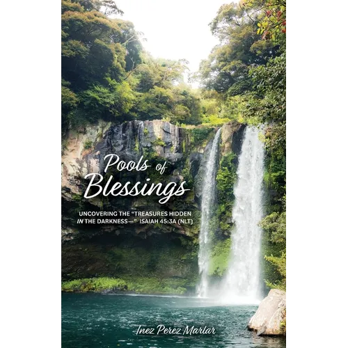 Pools of Blessings: Uncovering the "Treasures Hidden in the Darkness--" Isaiah 45:3a (NLT)