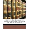 Histoire Des Origines Du Gouvernement Représentatif En Europe, Volume 1