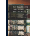 Genealogical History of the Archer Family: From the Time of the Settlement of James Archer 1st, to the Fifth Generation, 1803-1919