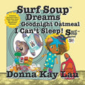 Surf Soup Dreams Goodnight Oatmeal I Can't Sleep!: A Bedtime Adventure with a Teddy Bear, Sleep Tips, and Cozy Mindfulness Moments