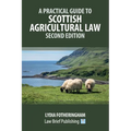 A Practical Introduction to Scottish Agricultural Law - Second Edition