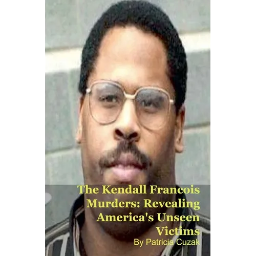 The Kendall Francois Murders: Revealing America's Unseen Victims