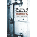 The Trial of Indian Joe: Race and Justice in the Nineteenth-Century West