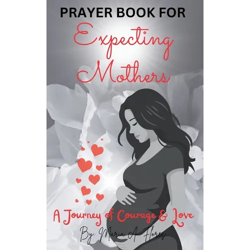 Prayer Book for Expecting Mothers: A Journey of Courage and Love