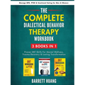 The Complete Dialectal Behavior Therapy Workbook: 3-Books-In-1: Proven DBT Skills For Mental Wellness, Trauma Recovery & Lasting Transformation Manage
