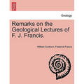 Remarks on the Geological Lectures of F. J. Francis.