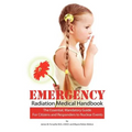 Emergency Radiation Medical Handbook: The Essential, Mandatory Guide for Citizens and Responders to Nuclear Events
