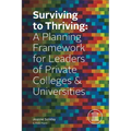Surviving to Thriving: A Planning Framework for Leaders of Private Colleges & Universities