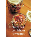 Faire des cornichons fermentés