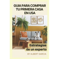 Guia para comprar tu primera casa en USA: Estrategias de un experto