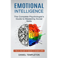Emotional Intelligence: The Complete Psychologist's Guide to Mastering Social Skills (A Step-by-step Guide for Beginners to Increase Eq Skills