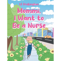 Mommi, I Want to Be a Nurse