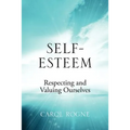 Self-Esteem: Respecting and Valuing Ourselves