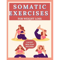Somatic Exercises for Weight Loss: 28 Day body Transformation, burn-out excess fat with yoga and increase body flexibility (2024/2025)