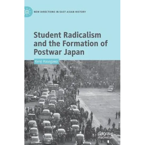 Student Radicalism and the Formation of Postwar Japan