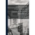 Extraits De L'historie De France De Jules Michelet