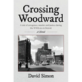 Crossing Woodward: A tale of arrogance, murder and justice during the WWII-era in Detroit