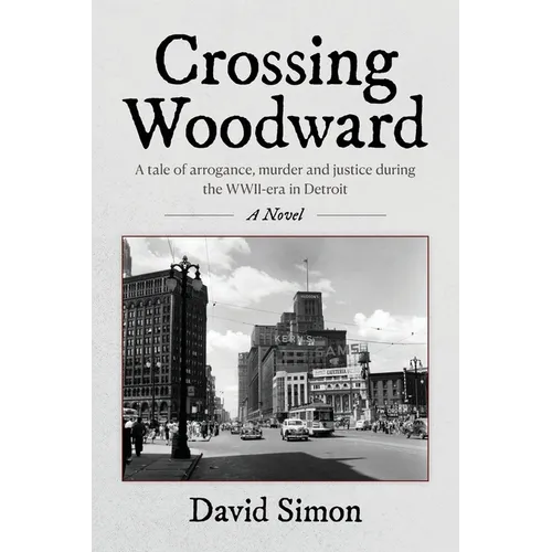 Crossing Woodward: A tale of arrogance, murder and justice during the WWII-era in Detroit