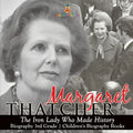 Margaret Thatcher The Iron Lady Who Made History - Biography 3rd Grade Children's Biography Books: The Iron Lady Who Made History - Biography 3rd Grad